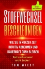 Stoffwechsel beschleunigen: Wie Sie in kurzer Zeit intuitiv abnehmen und dauerhaft dünn bleiben - Fett verbrennen! Nicht Zucker! By Weight Killers, Tom Wiest Cover Image