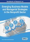 Handbook of Research on Emerging Business Models and Managerial Strategies in the Nonprofit Sector By Lindy Lou West (Editor), Andrew Worthington (Editor) Cover Image