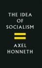 The Idea of Socialism: Towards a Renewal By Axel Honneth Cover Image