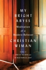 My Bright Abyss: Meditation of a Modern Believer Cover Image