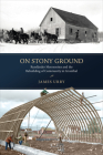 On Stony Ground: Russländer Mennonites and the Rebuilding of Community in Grunthal By Urry James Cover Image