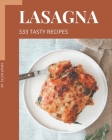 333 Tasty Lasagna Recipes: Unlocking Appetizing Recipes in The Best Lasagna Cookbook! By Ellen Jones Cover Image