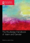The Routledge Handbook of Islam and Gender (Routledge Handbooks in Religion) By Justine Howe (Editor) Cover Image