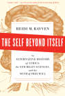 The Self Beyond Itself: An Alternative History of Ethics, the New Brain Sciences, and the Myth of Free Will Cover Image