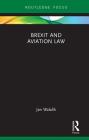 Brexit and Aviation Law By Jan Walulik Cover Image