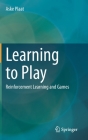 Learning to Play: Reinforcement Learning and Games By Aske Plaat Cover Image
