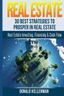 Real Estate: 30 Best Strategies to Prosper in Real Estate By Donald Kellerman Cover Image