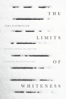 The Limits of Whiteness: Iranian Americans and the Everyday Politics of Race By Neda Maghbouleh Cover Image