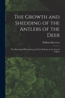 The Growth and Shedding of the Antlers of the Deer; the Histological Phenomena and Their Relation to the Growth of Bone By William Macewen Cover Image