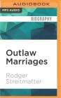 Outlaw Marriages: The Hidden Histories of Fifteen Extraordinary Same-Sex Couples By Rodger Streitmatter, Christopher Hurt (Read by) Cover Image