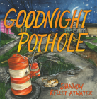 Goodnight Pothole By Shannon Kelley Atwater Cover Image