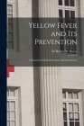 Yellow Fever and Its Prevention: a Manual for Medical Students and Practitioners By Rubert W. (Rubert William) Boyce (Created by) Cover Image