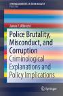 Police Brutality, Misconduct, and Corruption: Criminological Explanations and Policy Implications By James F. Albrecht Cover Image