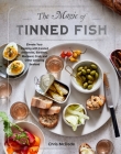The Magic of Tinned Fish: Elevate Your Cooking with Canned Anchovies, Sardines, Mackerel, Crab, and Other Amazing Seafood Cover Image