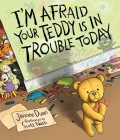 I'm Afraid Your Teddy Is In Trouble Today By Jancee Dunn, Scott Nash (Illustrator) Cover Image