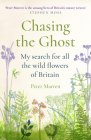 Chasing the Ghost: My Search for all the Wild Flowers of Britain Cover Image