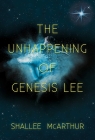The Unhappening of Genesis Lee By Shallee McArthur Cover Image