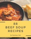 88 Beef Soup Recipes: Best Beef Soup Cookbook for Dummies By Courtney Cole Cover Image