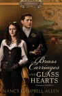 Brass Carriages and Glass Hearts (Proper Romance Steampunk) By Nancy Campbell Allen Cover Image
