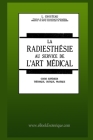 La Radiesthésie au service de l'Art Médical: Cours supérieur théorique, critique, pratique By L. Chouteau Cover Image