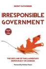 Irresponsible Government: The Decline of Parliamentary Democracy in Canada (Point of View #1) By Brent Rathgeber, Andrew Coyne (Foreword by) Cover Image