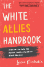 The White Allies Handbook: 4 Weeks to Join the Racial Justice Fight for Black Women By Lecia Michelle Cover Image