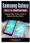 Samsung Galaxy Tab 3, 4, & S Unofficial Guide: Complete Tips, Tricks, & How to Setup & Use Your Device Cover Image