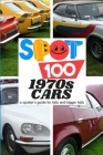 Spot 100 1970s Cars: A Spotter's Guide for kids and bigger kids By Spot 100 Spot 100 Cover Image