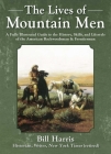The Lives of Mountain Men: A Fully Illustrated Guide to the History, Skills, and Lifestyle of the American Backwoodsmen and Frontiersmen By Bill Harris Cover Image