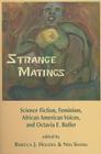 Strange Matings: Science Fiction, Feminism, African American Voices, and Octavia E. Butler By Rebecca J. Holden (Editor), Nisi Shawl (Editor) Cover Image