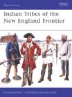 Indian Tribes of the New England Frontier (Men-at-Arms) By Michael G. Johnson, Jonathan Smith (Illustrator) Cover Image