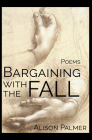 Bargaining with the Fall By Alison Palmer Cover Image