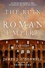 The Ruin of the Roman Empire: A New History By James J. O'Donnell Cover Image