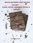 Mouth Watering Candies, Fudge, Toffee, Caramel, Truffles, Chocolate &Turtles, Volume 1: 44 Different Recipes, 28 Fudge, 4 Toffee, 8 Caramel, 2 Truffle By Christina Peterson Cover Image
