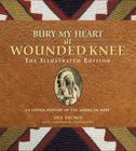 Bury My Heart at Wounded Knee: The Illustrated Edition: An Indian History of the American West (Illustrated Editions) By Dee Brown, Hampton Sides (Foreword by) Cover Image