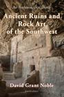 Ancient Ruins and Rock Art of the Southwest: An Archaeological Guide By David Grant Noble Cover Image
