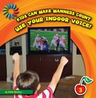 Use Your Indoor Voice! (21st Century Basic Skills Library: Kids Can Make Manners Cou) Cover Image