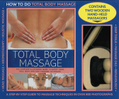 Total Body Massage: The Complete Illustrated Guide to Expert Head, Face, Boday and Foot Massage Techniques [With 2 Wooden Hand-Held Massagers] Cover Image