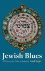 Jewish Blues: A History of a Color in Judaism (Jewish Culture and Contexts) By Gadi Sagiv Cover Image