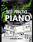 Best Practice Piano for Beginner By Gabrielle Walter Cover Image