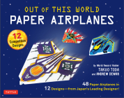Out of This World Paper Airplanes Kit: 48 Paper Airplanes in 12 Designs from Japan's Leading Designer! - 48 Fold-Up Planes - 12 Competition-Grade Desi Cover Image