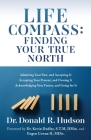 Life Compass: FINDING YOUR TRUE NORTH: Admitting Your Past, and Accepting It Accepting Your Present, and Owning It Acknowledging You By Donald R. Hudson, Kevin Dudley S. T. M. Dmin (Foreword by), II Cowan MDIV, Eugene (Foreword by) Cover Image