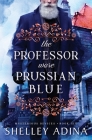 The Professor Wore Prussian Blue: Mysterious Devices 6 By Shelley Adina Cover Image