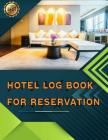Hotel Log Book For Reservation: Hotel log book for project, Hotel daily log book, Hotel tracker, Log book for hotel management 8.5x11 in 100 pages By Amelia Isadora Cover Image