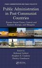 Public Administration in Post-Communist Countries: Former Soviet Union, Central and Eastern Europe, and Mongolia (Public Administration and Public Policy) Cover Image