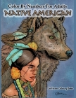 Color By Numbers Adult Coloring Book Native American: Native American Indian Color By Numbers Coloring Book For Adults For Stress Relief and Relaxatio By Zenmaster Coloring Books Cover Image