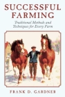 Successful Farming: Traditional Methods and Techniques for Every Farm By Frank D. Gardner Cover Image