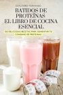 Batidos de Proteínas El Libro de Cocina Esencial By Gualtiero Fernando Cover Image