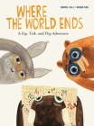 Where the World Ends: A Zip, Trik, and Flip Adventure By Davide Cali, Maria Dek (Illustrator) Cover Image