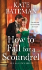 How to Fall for a Scoundrel (Her Majesty’s Rebels #2) By Kate Bateman Cover Image